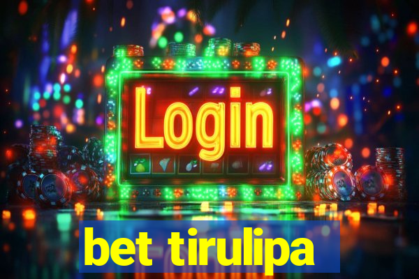 bet tirulipa